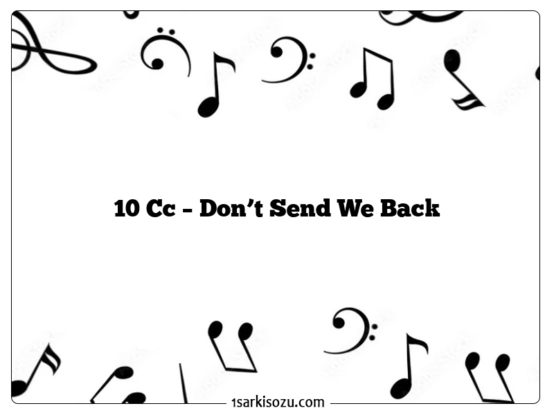 10 Cc – Don’t Send We Back