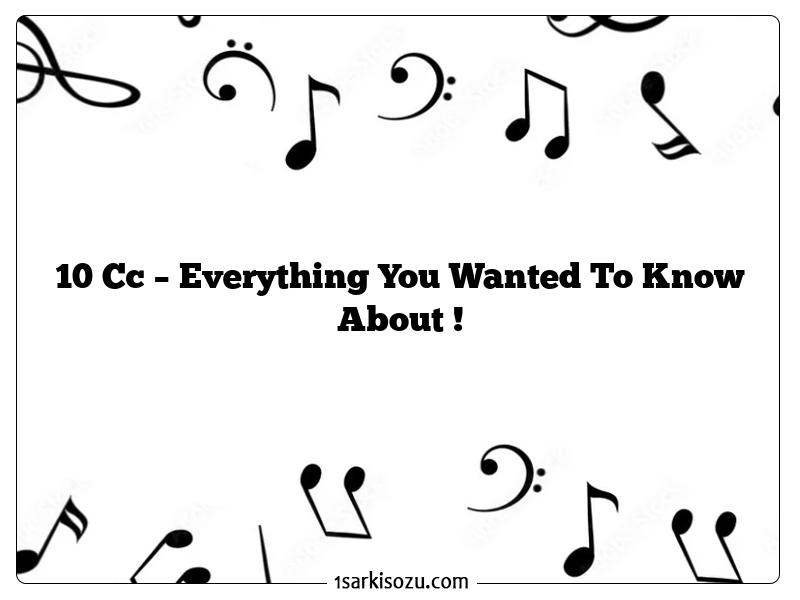 10 Cc – Everything You Wanted To Know About !