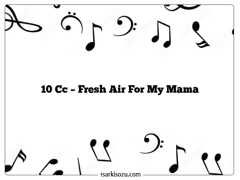 10 Cc – Fresh Air For My Mama