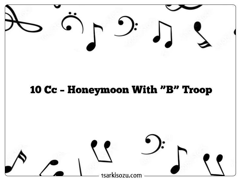 10 Cc – Honeymoon With ”B” Troop