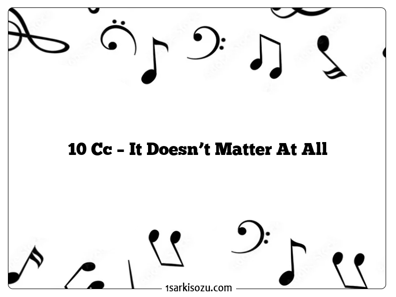 10 Cc – It Doesn’t Matter At All