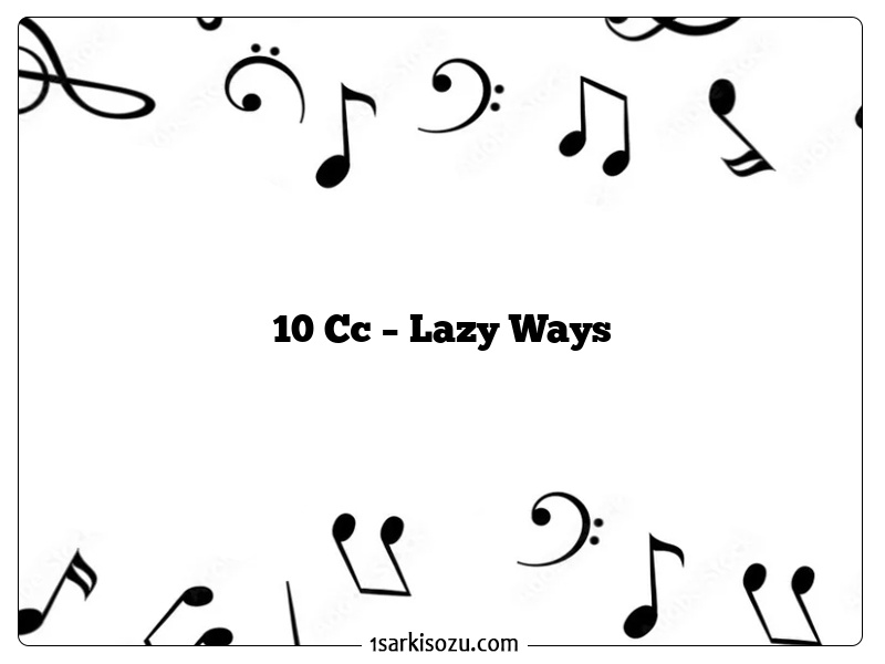 10 Cc – Lazy Ways