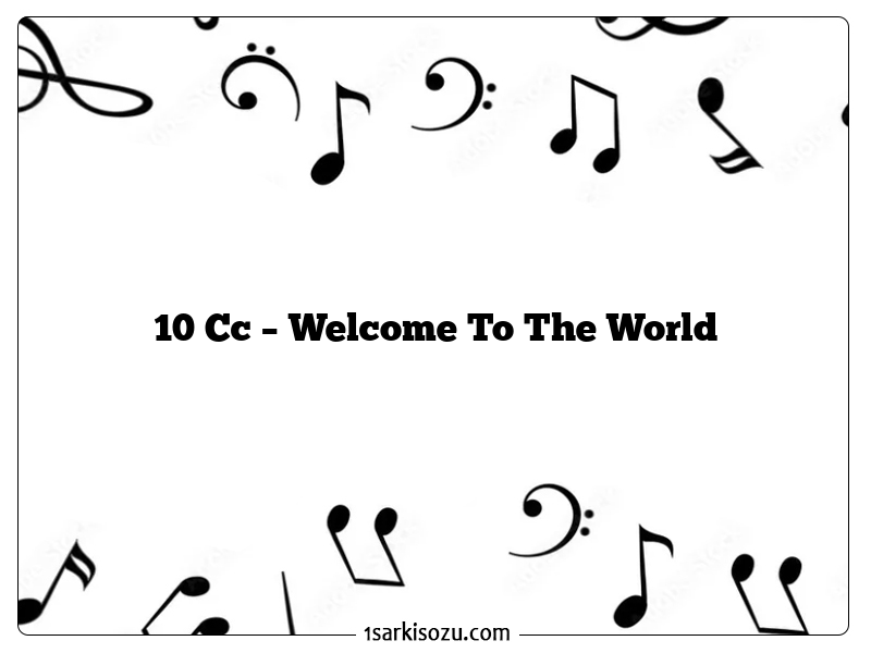 10 Cc – Welcome To The World