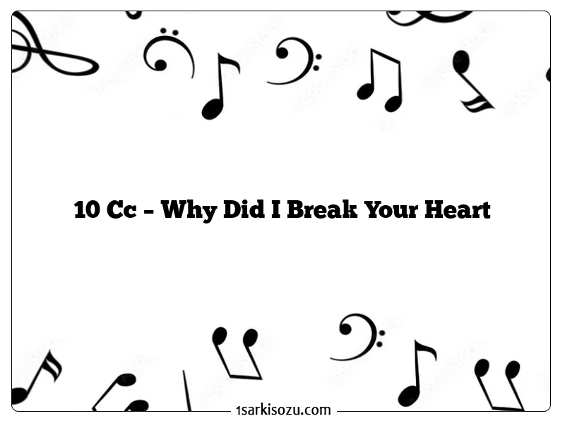 10 Cc – Why Did I Break Your Heart