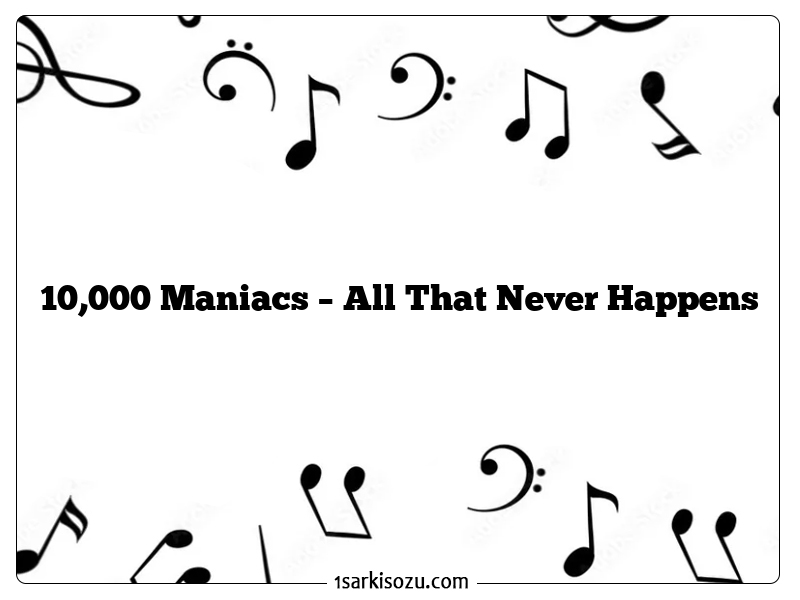 10,000 Maniacs – All That Never Happens