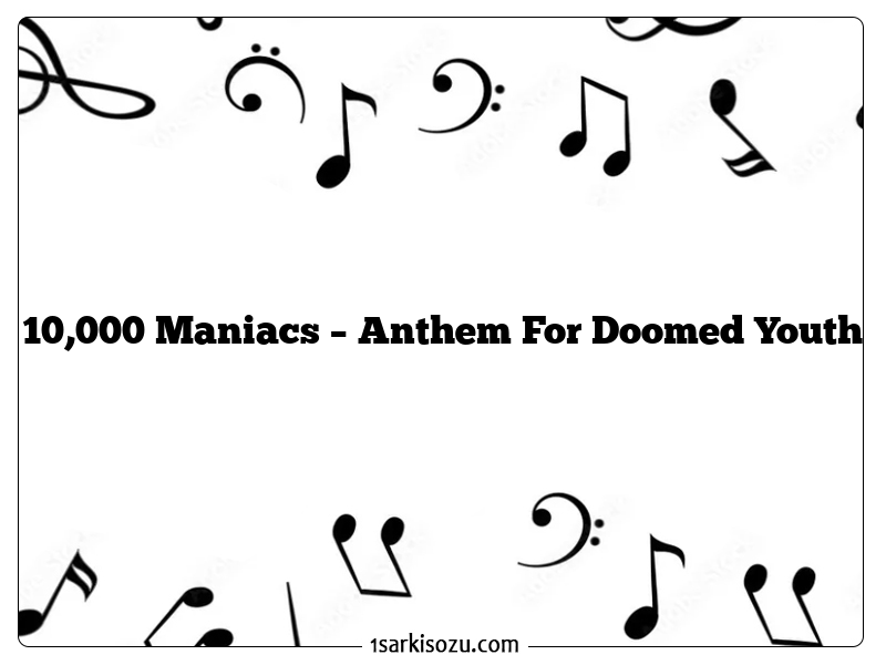 10,000 Maniacs – Anthem For Doomed Youth