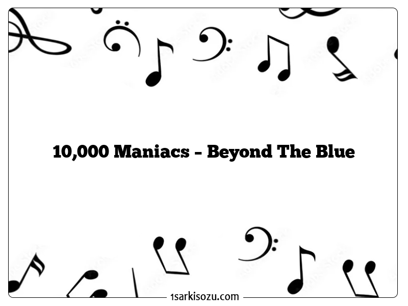 10,000 Maniacs – Beyond The Blue