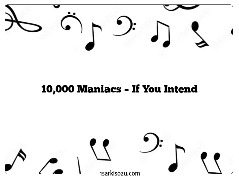 10,000 Maniacs – If You Intend