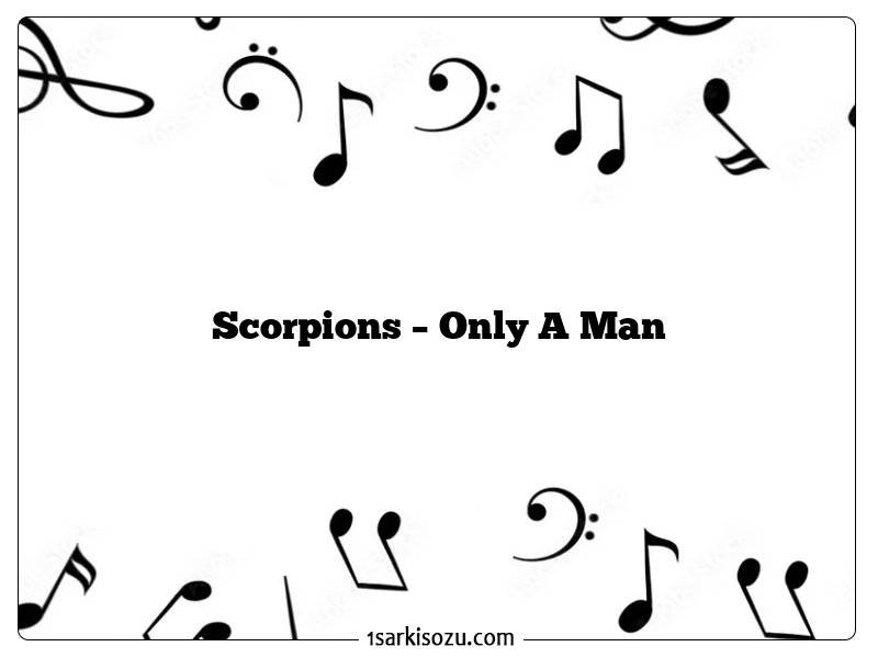 Scorpions – Only A Man