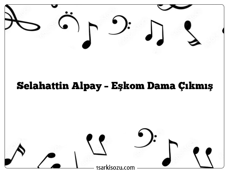 Selahattin Alpay – Eşkom Dama Çıkmış