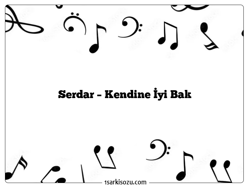 Serdar – Kendine İyi Bak