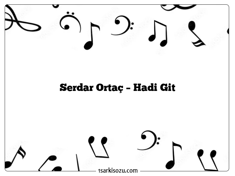 Serdar Ortaç – Hadi Git