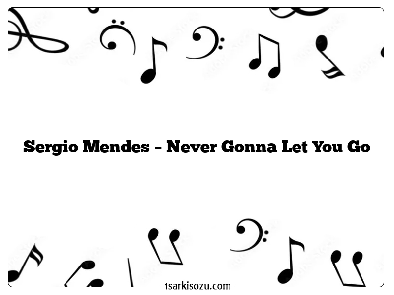 Sergio Mendes – Never Gonna Let You Go