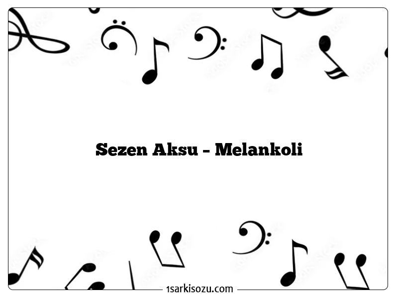 Sezen Aksu – Melankoli