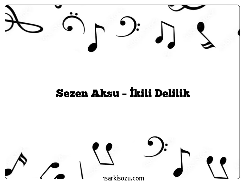 Sezen Aksu – İkili Delilik