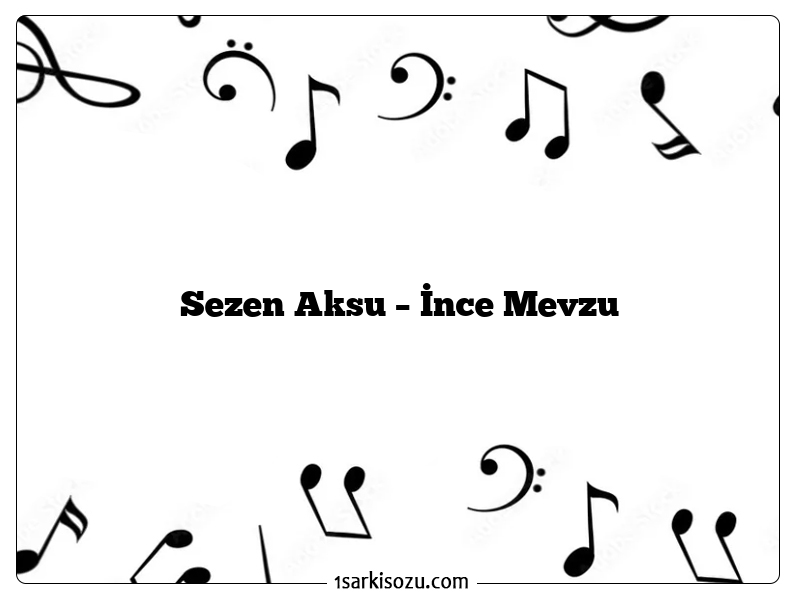 Sezen Aksu – İnce Mevzu