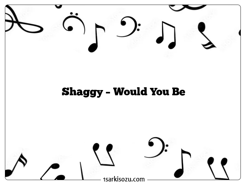 Shaggy – Would You Be