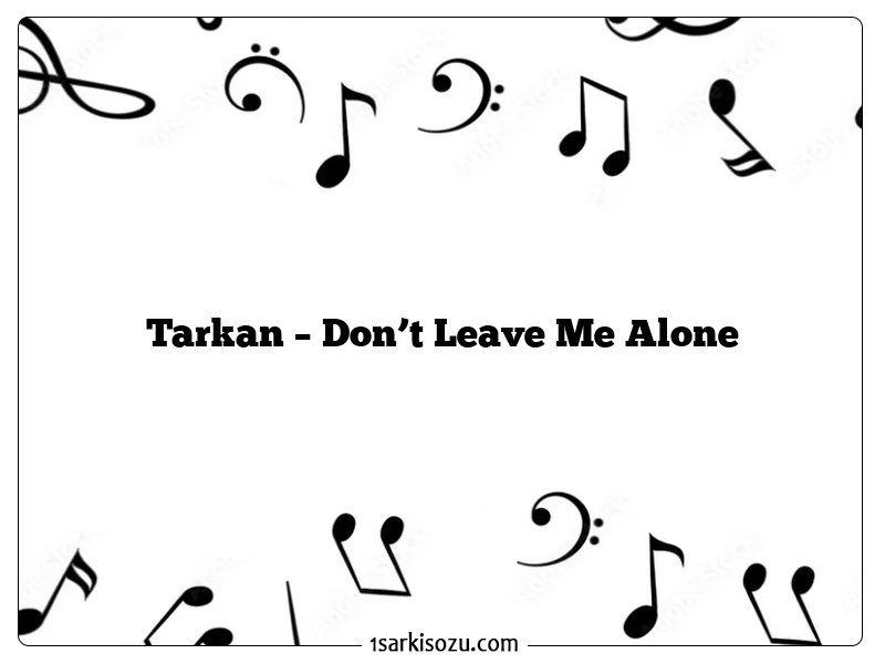 Tarkan – Don’t Leave Me Alone