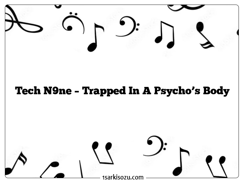 Tech N9ne – Trapped In A Psycho’s Body