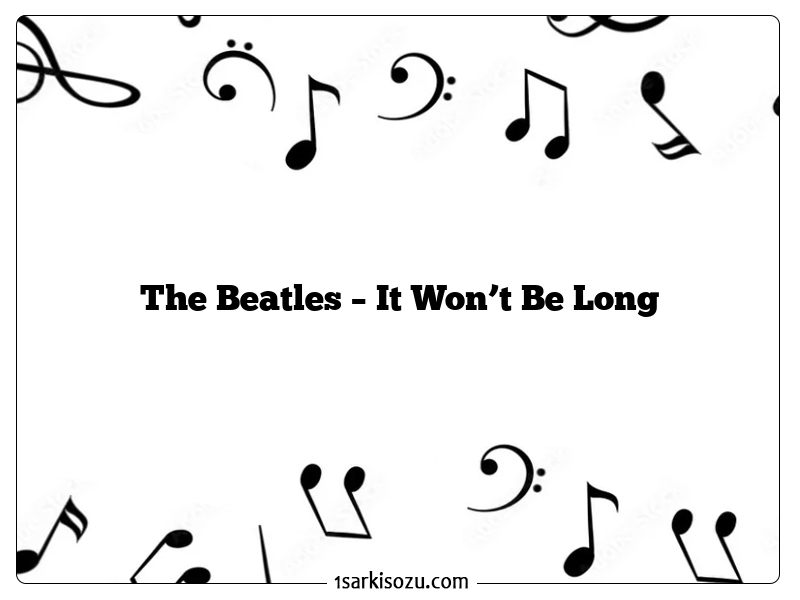 The Beatles – It Won’t Be Long