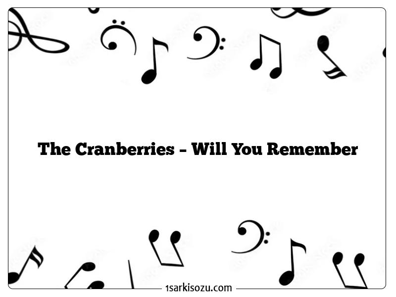 The Cranberries – Will You Remember