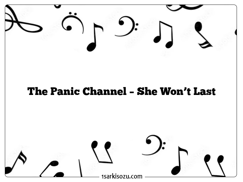 The Panic Channel – She Won’t Last