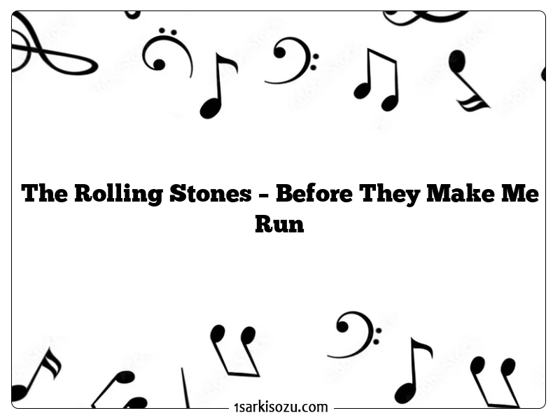 The Rolling Stones – Before They Make Me Run