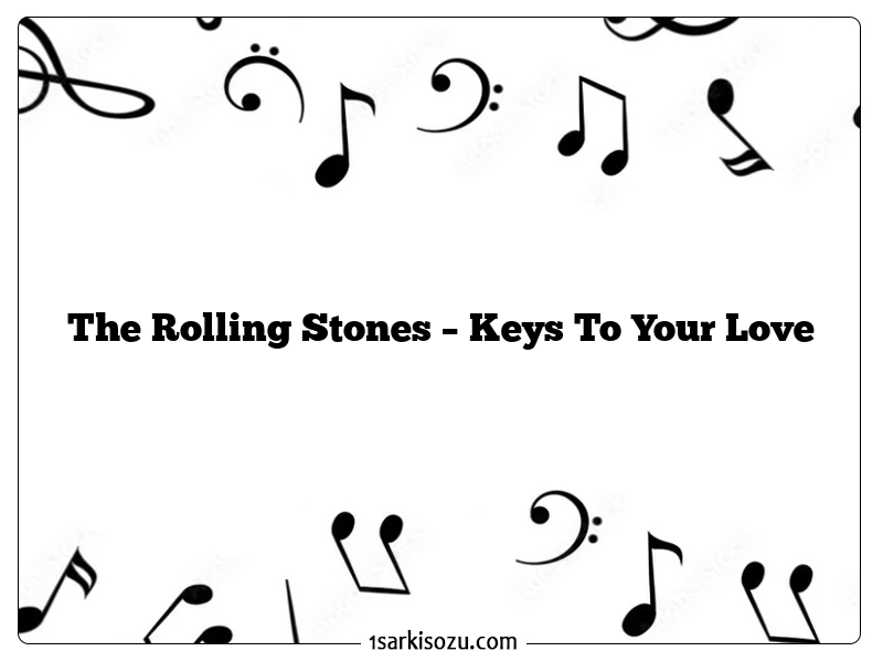 The Rolling Stones – Keys To Your Love