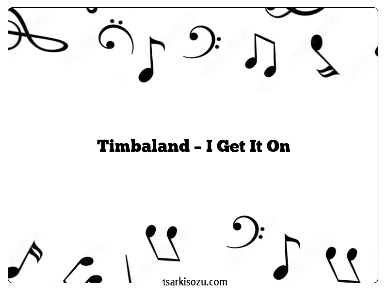 Timbaland – I Get It On