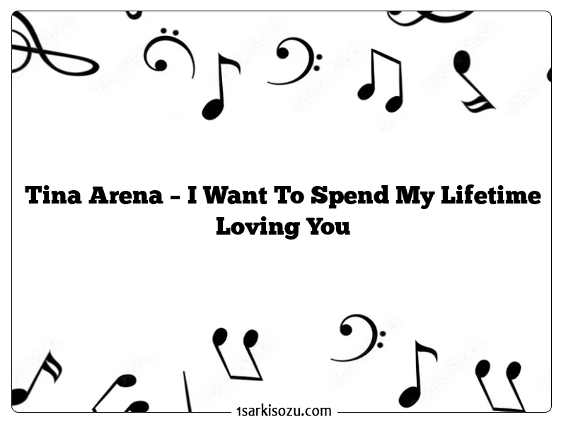 Tina Arena – I Want To Spend My Lifetime Loving You