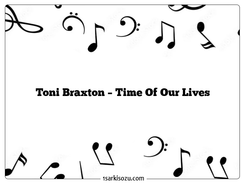 Toni Braxton – Time Of Our Lives