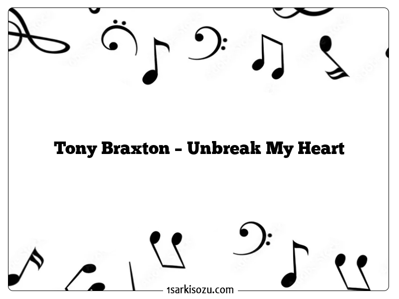 Tony Braxton – Unbreak My Heart