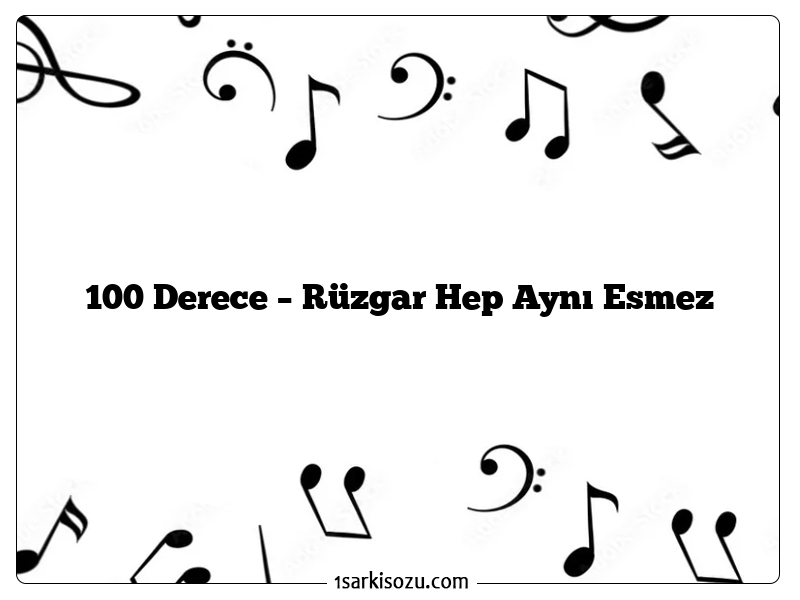 100 Derece – Rüzgar Hep Aynı Esmez