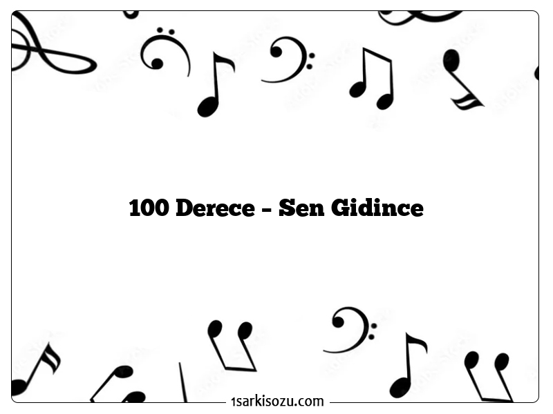 100 Derece – Sen Gidince