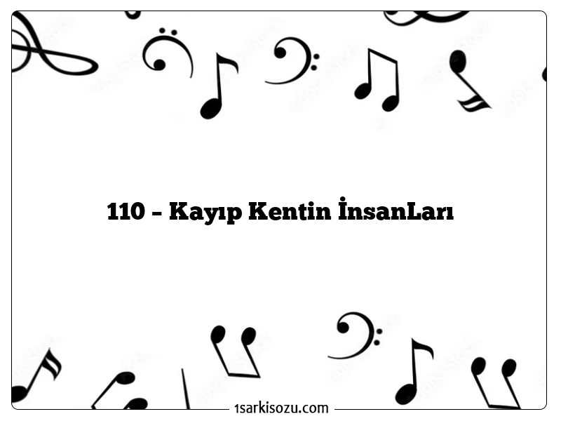 110 – Kayıp Kentin İnsanLarı