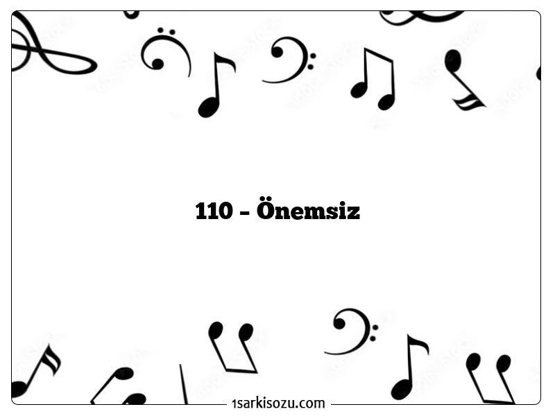 110 – Önemsiz