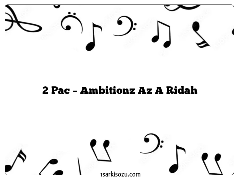 2 Pac – Ambitionz Az A Ridah