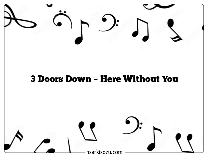 3 Doors Down – Here Without You