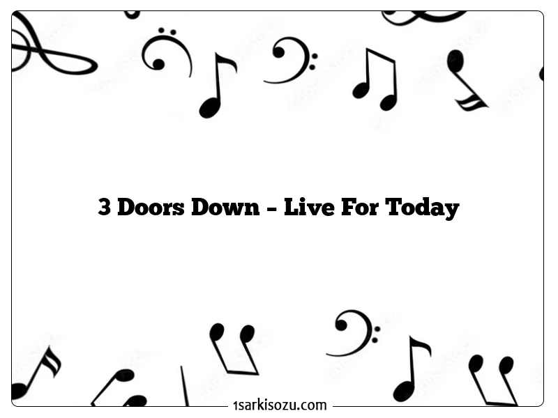 3 Doors Down – Live For Today