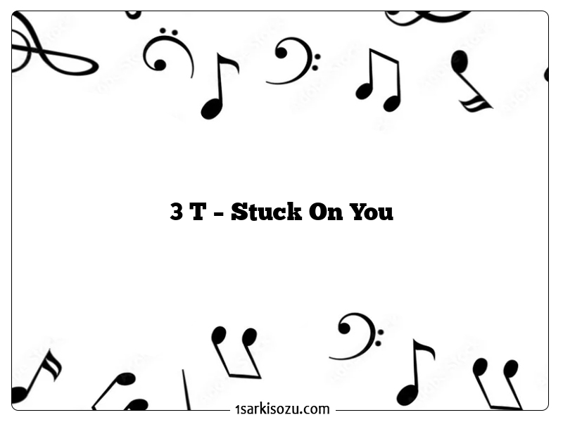 3 T – Stuck On You