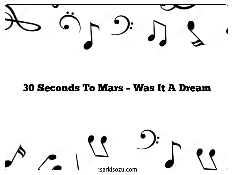 30 Seconds To Mars – Was It A Dream