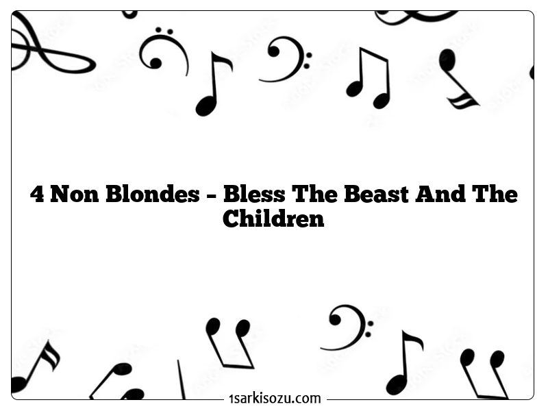 4 Non Blondes – Bless The Beast And The Children