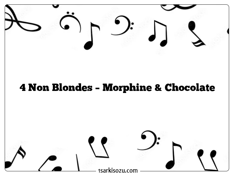 4 Non Blondes – Morphine & Chocolate