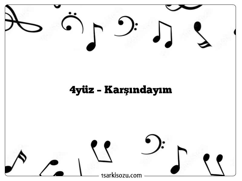 4yüz – Karşındayım