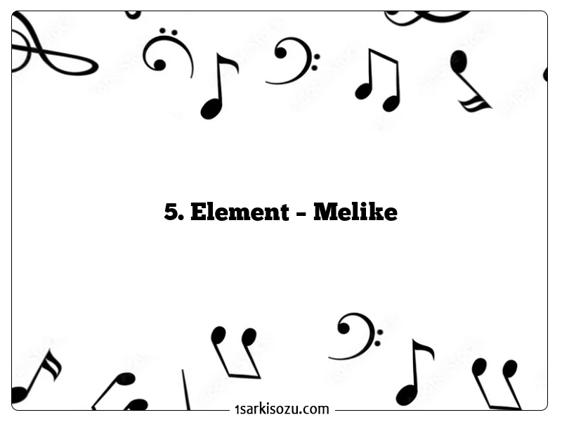 5. Element – Melike