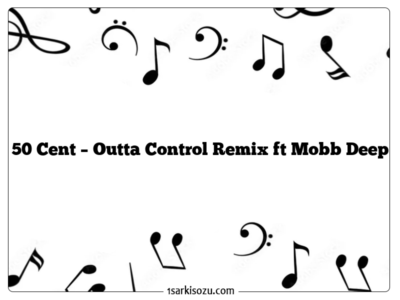 50 Cent – Outta Control Remix ft Mobb Deep