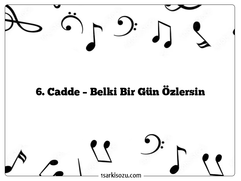 6. Cadde – Belki Bir Gün Özlersin