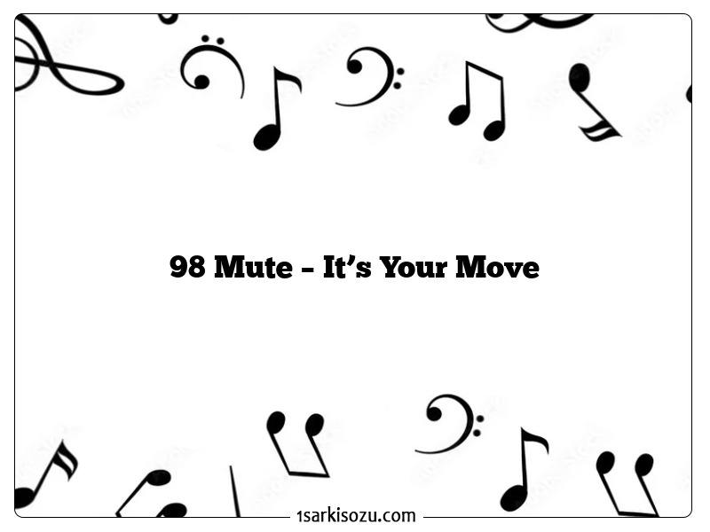 98 Mute – It’s Your Move