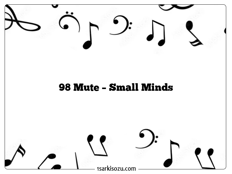 98 Mute – Small Minds