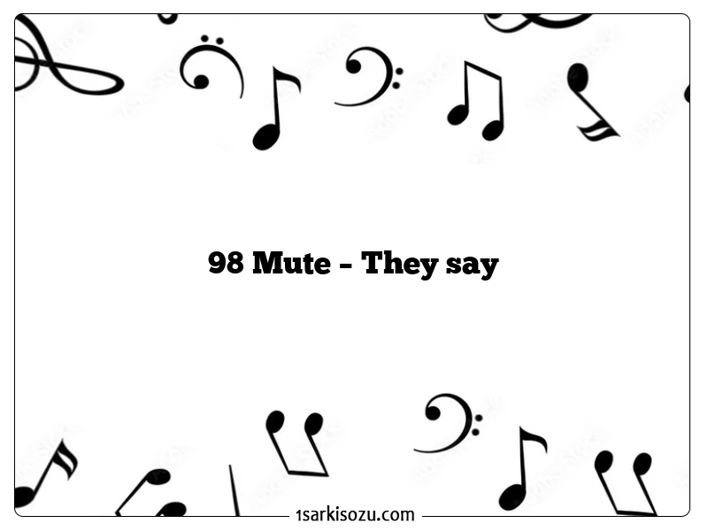 98 Mute – They say